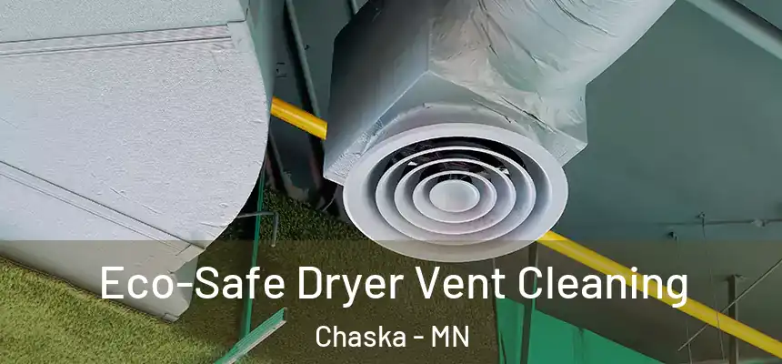  Eco-Safe Dryer Vent Cleaning Chaska - MN