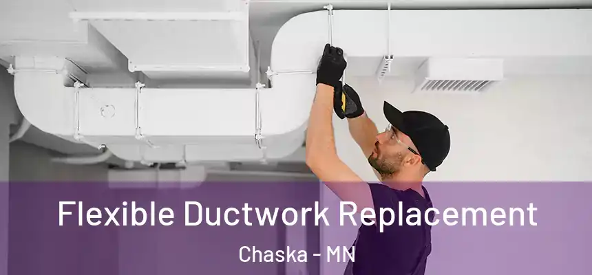 Flexible Ductwork Replacement Chaska - MN