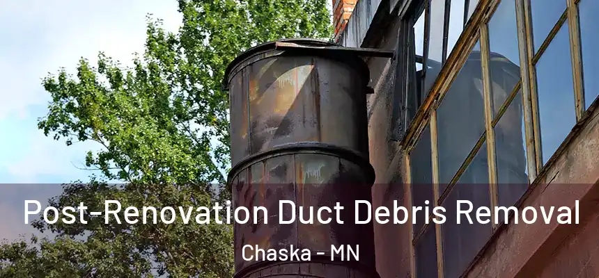  Post-Renovation Duct Debris Removal Chaska - MN