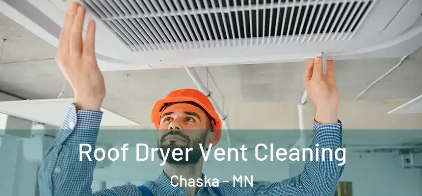  Roof Dryer Vent Cleaning Chaska - MN